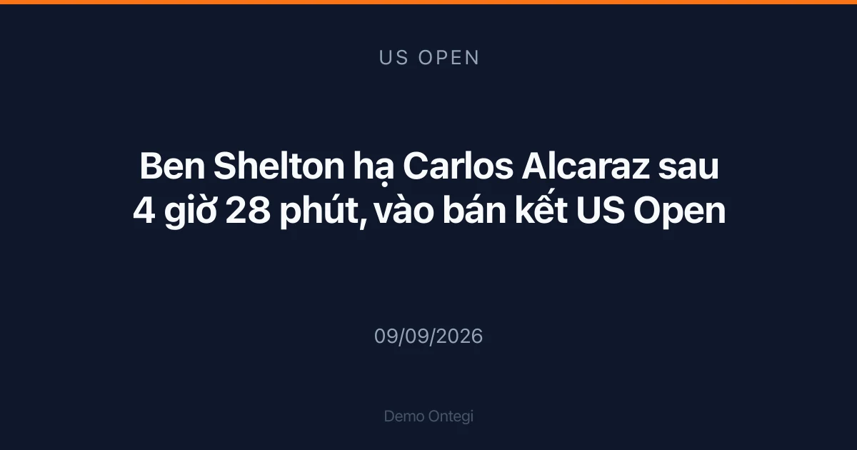 Ben Shelton hạ Carlos Alcaraz sau 4 giờ 28 phút, vào bán kết US Open